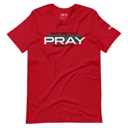 But did you PRAY about it? Unisex T-shirt